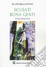 Scusati bona genti. Poesie dialettali libro