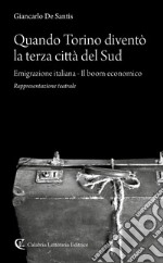 Quando Torino diventò la terza città del Sud. Emigrazione italiana-Il boom economico libro