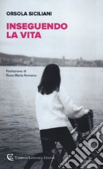 Inseguendo la vita libro