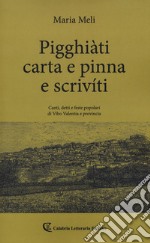 Pigghiàti carta e pinna e scrivíti. Canti, detto e feste popolari di Vibo Valentia e provincia libro