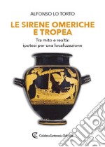 Le sirene omeriche e Tropea. Tra mito e realtà: ipotesi per una localizzazione libro