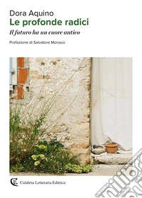 Le profonde radici. Il futuro ha un cuore antico libro