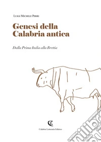 Genesi della Calabria antica. Dalla prima Italia alla Brettia libro
