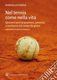 Nel tennis come nella vita. Quarant'anni di passione, amicizia e resilienza sui campi da gioco