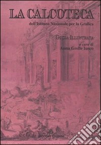 La calcoteca dell'Istituto nazionale per la grafica con un excursus sulla raccolta di matrici incise libro