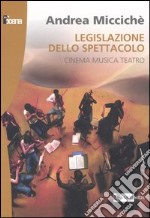 Legislazione dello spettacolo. Cinema musica teatro libro