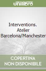 Interventions. Atelier Barcelona/Manchester