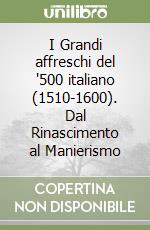 I Grandi affreschi del '500 italiano (1510-1600). Dal Rinascimento al Manierismo libro