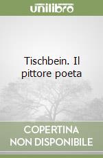 Tischbein. Il pittore poeta libro