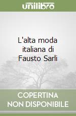 L'alta moda italiana di Fausto Sarli libro