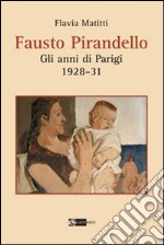 Fausto Pirandello. Gli anni di Parigi (1928-1931). Ediz. illustrata