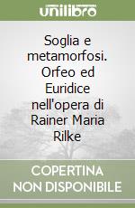 Soglia e metamorfosi. Orfeo ed Euridice nell'opera di Rainer Maria Rilke