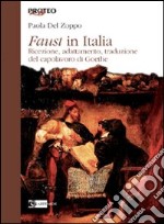 Faust in Italia. Ricezione, adattamento, traduzione del capolavoro di Goethe libro