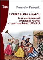 L'opera buffa a Napoli. Le commedie musicali di Giuseppe Palomba e i teatri napoletani (1765-1825)