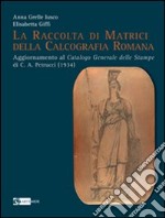 La raccolta di matrici della calcografia romana. Ediz. illustrata libro