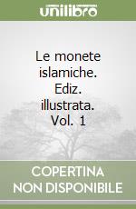 Le monete islamiche. Ediz. illustrata. Vol. 1 libro