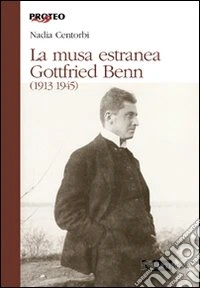 La Musa estranea. Gottfried Benn (1913-1945)