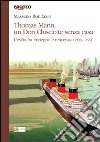 Thomas Mann, un Don Chisciotte senza casa. L'esilio fra impegno e reticenza (1933-1936) libro di Bonifazio Massimo