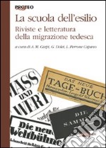 La scuola tedesca dell'esilio. Riviste e letteratura della migrazione tedesca libro