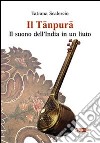 Il tanpura. Il suono dell'India in un liuto libro