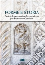 Forme e storia. Scritti di arte medievale e moderna per Francesco Gandolfo libro