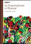 La francophonie et l'Europe libro di Geat M. (cur.)