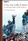 C'era una volta il muro. A vent'anni dalla svolta tedesca libro