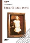 Figlia di tutti i paesi libro