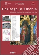 Heritage in Albania. Centre for restoration of monuments in Tirana. Ediz. multilingue libro