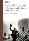 Voci dal margine. La letteratura di ghetto, favela, frontiera libro di Francavilla R. (cur.)