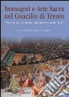 Immagini e arte sacra nel concilio di Trento. «Per istruire, ricordare, meditare e trarne frutti» libro