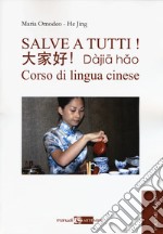 Salve a tutti. Corso di lingua cinese. Vol. 1 libro