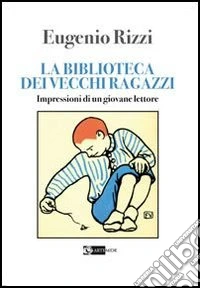 La biblioteca dei vecchi ragazzi. Impressioni di un giovane lettore