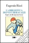 La biblioteca dei vecchi ragazzi. Impressioni di un giovane lettore libro di Rizzi Eugenio