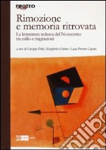 Rimozione e memoria ritrovata. La letteratura tedesca del Novecento tra esilio e migrazioni libro