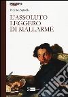 L'assoluto leggero di Mallarmé libro