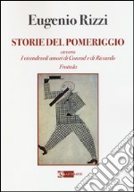 Storie del pomeriggio. Ovvero i vicendevoli amori di Conrad e Riccardo Frottola libro