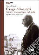 Giorgio Manganelli. Amore, controfigura del nulla libro