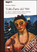 Volti d'arte del '900. Le opere e i giorni di due artiste tedesche Paula Modersohn Becker, Charlotte Salomon libro