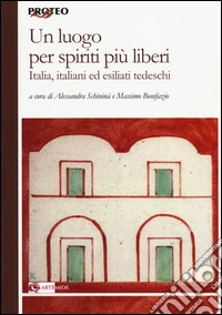 Un luogo per spiriti più liberi. Italia, italiani ed esiliati tedeschi