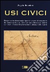 Usi civici. Ricerca storico documentaria riguardo i comuni di competenza del Commissariato Usi Civili per Lazio, Toscana ed Umbria con inediti inventari ... libro di Benedetti Angelo