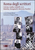 Roma degli scrittori. Calvino, Gadda, Landolfi, Levi, Malerba, Manganelli, Moravia, Pasolini libro