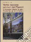 Verità nascoste sui muri dei maestri. Michelangelo, Raffaello, Perugino, Pintoricchio e gli altri in Vaticano. Ediz. illustrata libro