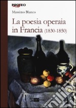 La poesia operaia in Francia (1830-1850) libro