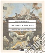 Tiepolo a Milano. La decorazione dei Palazzi Archinto, Casati e Clerici. Ediz. illustrata libro