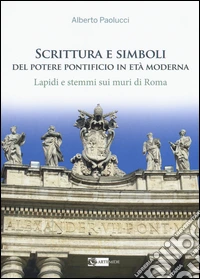 Scrittura e simboli del potere pontificio in eta moderna. Lapidi e stemmi sui muri di Roma. Ediz. illustrata. Con DVD