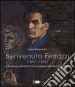 Benvenuto Ferrazzi (1892-1969). Il realismo fantastico tra le avanguardue del Novecento. Ediz. illustrata libro