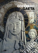 Goffredo Gaeta. Arte sacra a Rimini. Opere in Santa Maria «Mater Ecclesiae». Ediz. a colori
