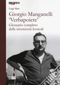 Giorgio Manganelli «Verbapoiete». Glossario completo delle invenzioni lessicali libro