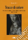 Tracce di colore. Policromia di sculture in pietra nell'Italia tardomedievale. Studi e restauri libro di Billi Eliana